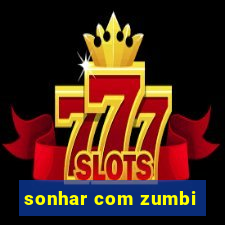 sonhar com zumbi